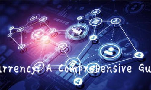 Understanding Cryptocurrency: A Comprehensive Guide to Digital Currency