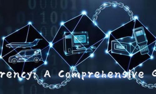 Understanding Cryptocurrency: A Comprehensive Guide to Digital Currency